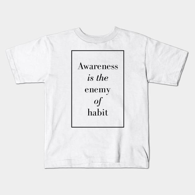 Awareness is the enemy of habit - Spiritual Quote Kids T-Shirt by Spritua